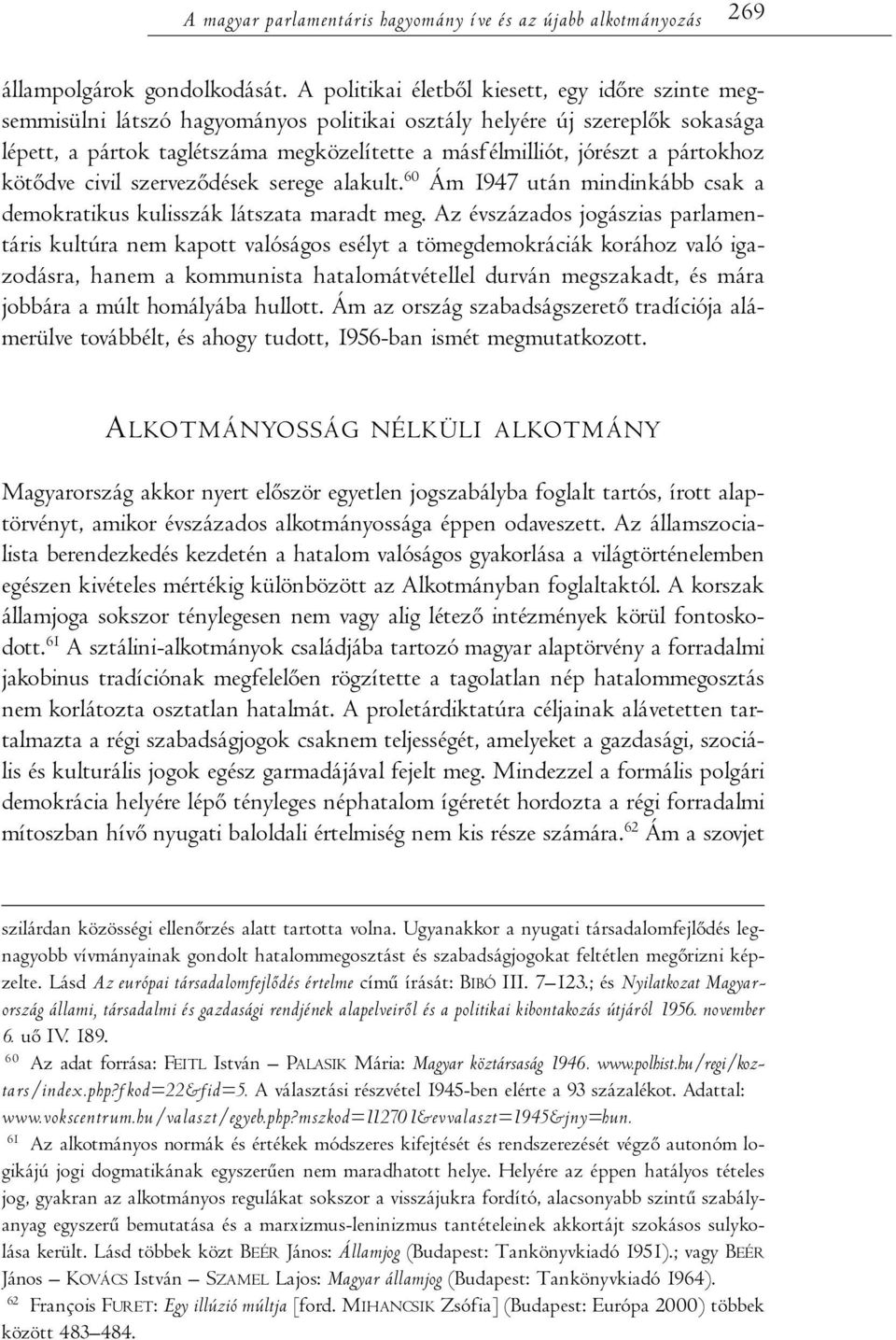 pártokhoz kötődve civil szerveződések serege alakult. 60 Ám 1947 után mindinkább csak a demokratikus kulisszák látszata maradt meg.