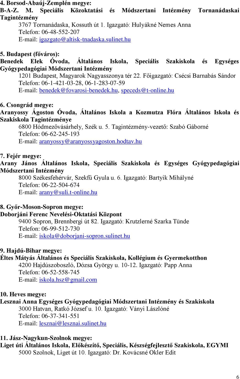 Budapest (főváros): Benedek Elek Óvoda, Általános Iskola, Speciális Szakiskola és Egységes Gyógypedagógiai Módszertani Intézmény 1201 Budapest, Magyarok Nagyasszonya tér 22.