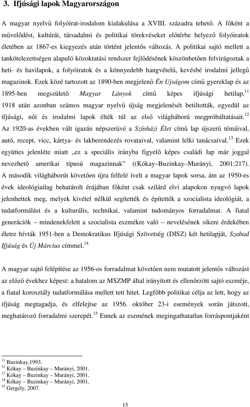 A politikai sajtó mellett a tankötelezettségen alapuló közoktatási rendszer fejlődésének köszönhetően felvirágoztak a heti- és havilapok, a folyóiratok és a könnyedebb hangvételű, kevésbé irodalmi