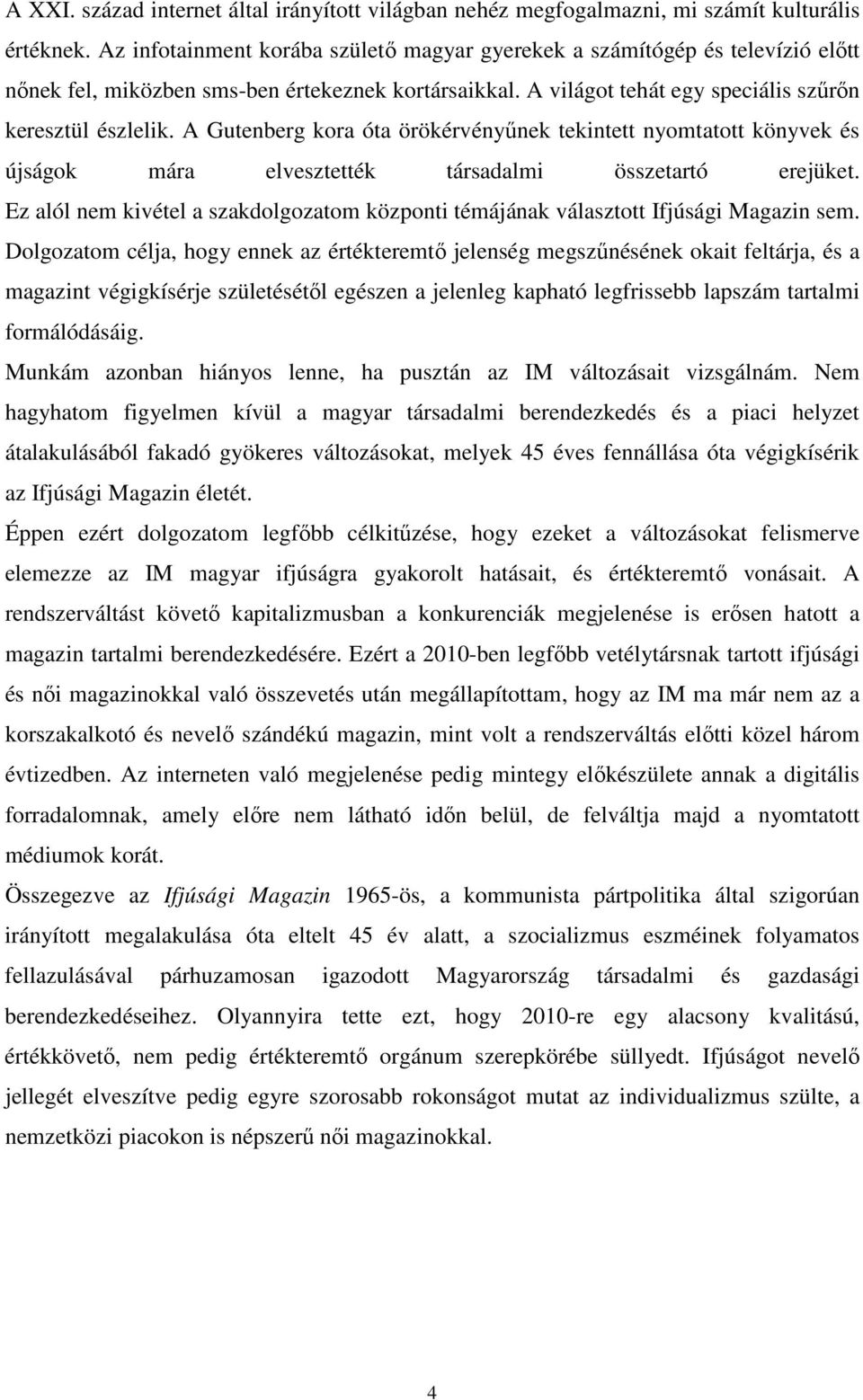 A Gutenberg kora óta örökérvényűnek tekintett nyomtatott könyvek és újságok mára elvesztették társadalmi összetartó erejüket.