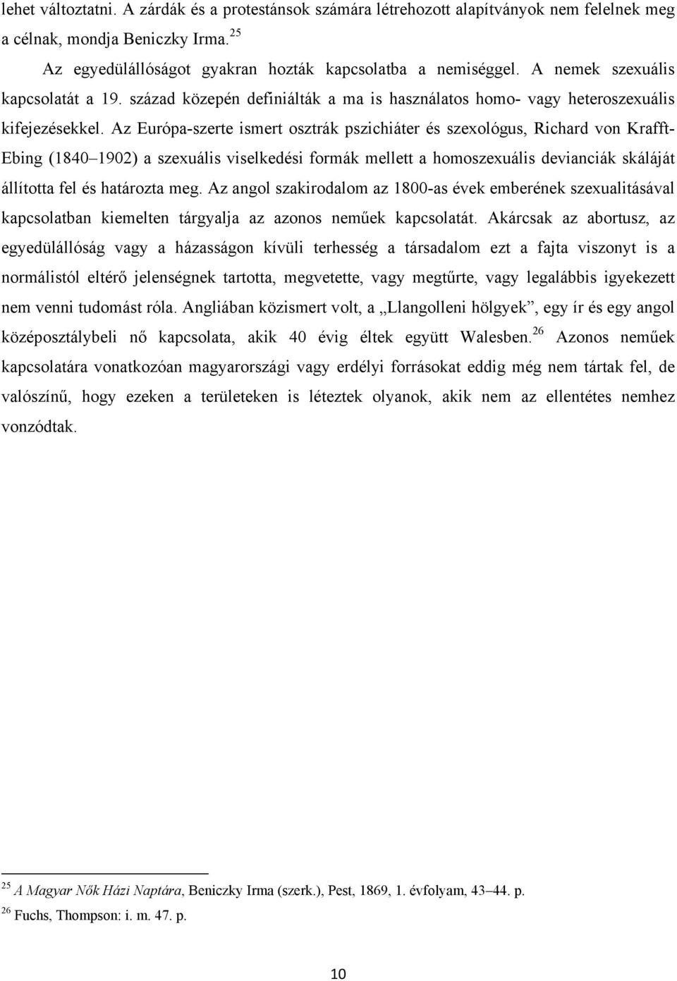 Az Európa-szerte ismert osztrák pszichiáter és szexológus, Richard von Krafft- Ebing (1840 1902) a szexuális viselkedési formák mellett a homoszexuális devianciák skáláját állította fel és határozta