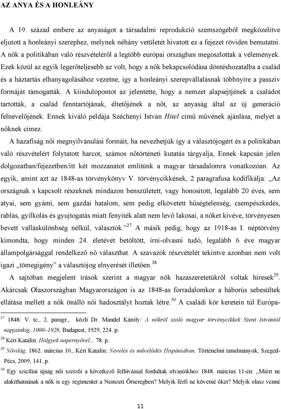 A nők a politikában való részvételéről a legtöbb európai országban megoszlottak a vélemények.