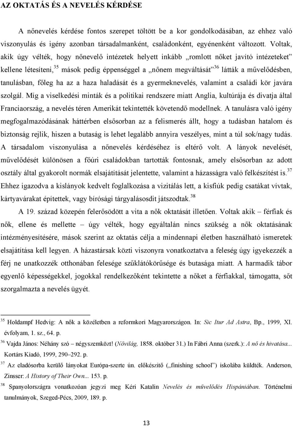 tanulásban, főleg ha az a haza haladását és a gyermeknevelés, valamint a családi kör javára szolgál.