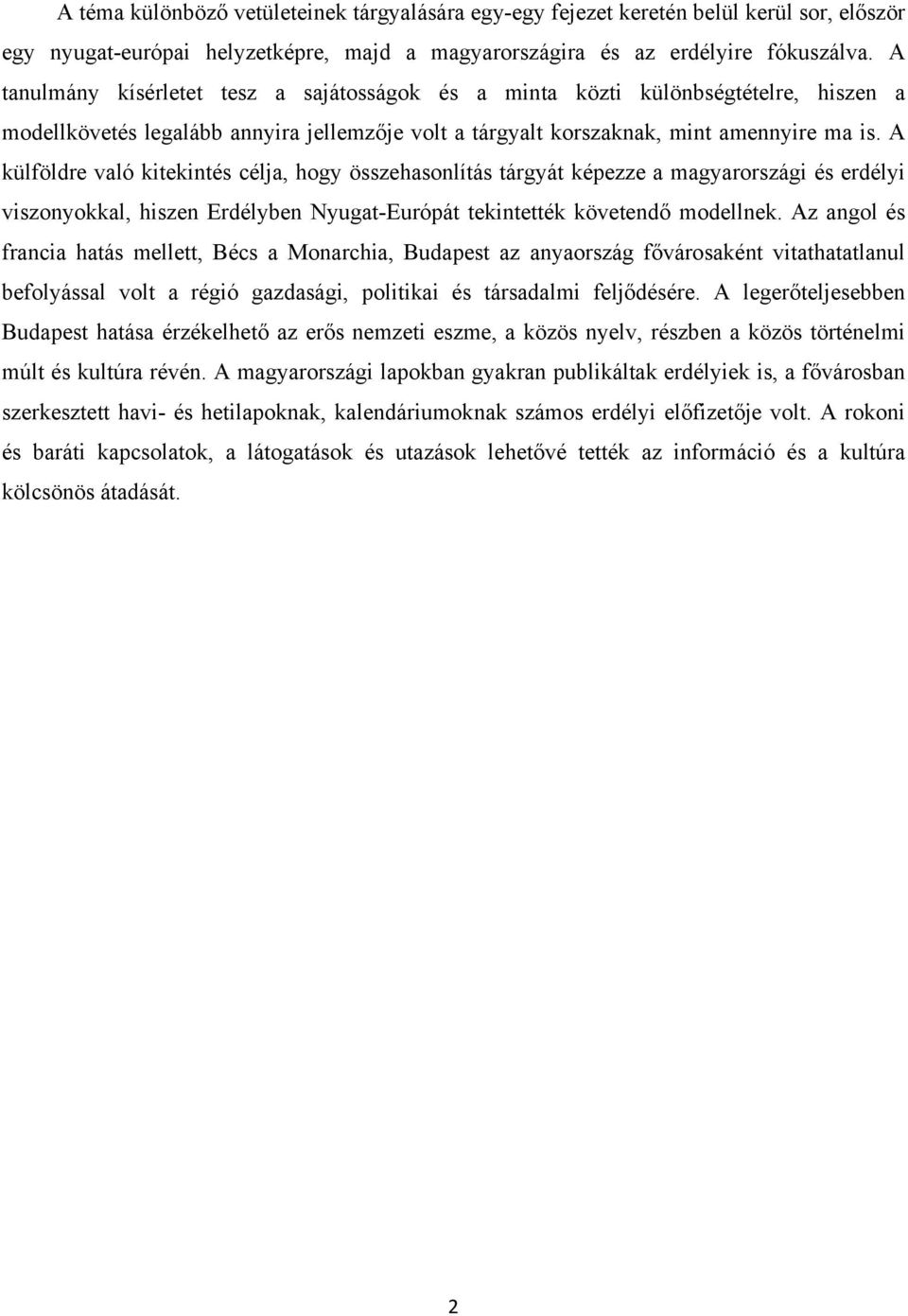 A külföldre való kitekintés célja, hogy összehasonlítás tárgyát képezze a magyarországi és erdélyi viszonyokkal, hiszen Erdélyben Nyugat-Európát tekintették követendő modellnek.