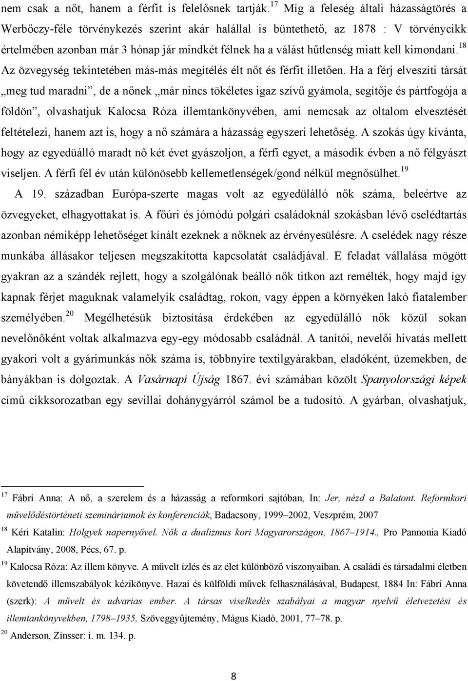 miatt kell kimondani. 18 Az özvegység tekintetében más-más megítélés élt nőt és férfit illetően.