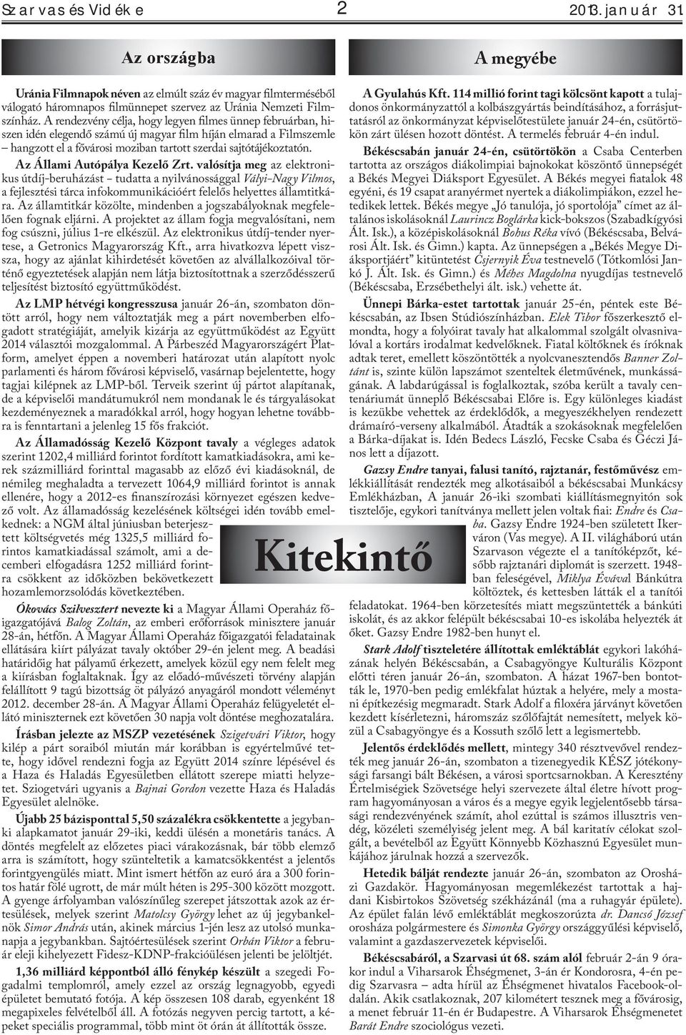 Az Állami Autópálya Kezelő Zrt. valósítja meg az elektronikus útdíj-beruházást tudatta a nyilvánossággal Vályi-Nagy Vilmos, a fejlesztési tárca infokommunikációért felelős helyettes államtitkára.