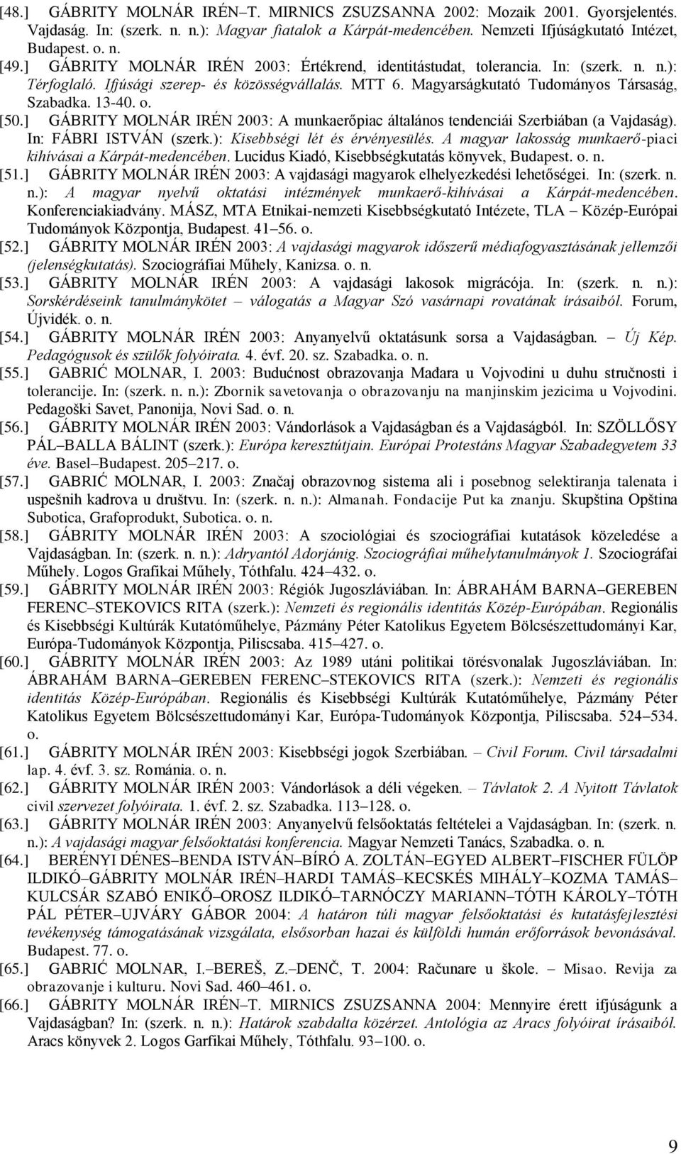 [50.] GÁBRITY MOLNÁR IRÉN 2003: A munkaerőpiac általános tendenciái Szerbiában (a Vajdaság). In: FÁBRI ISTVÁN (szerk.): Kisebbségi lét és érvényesülés.