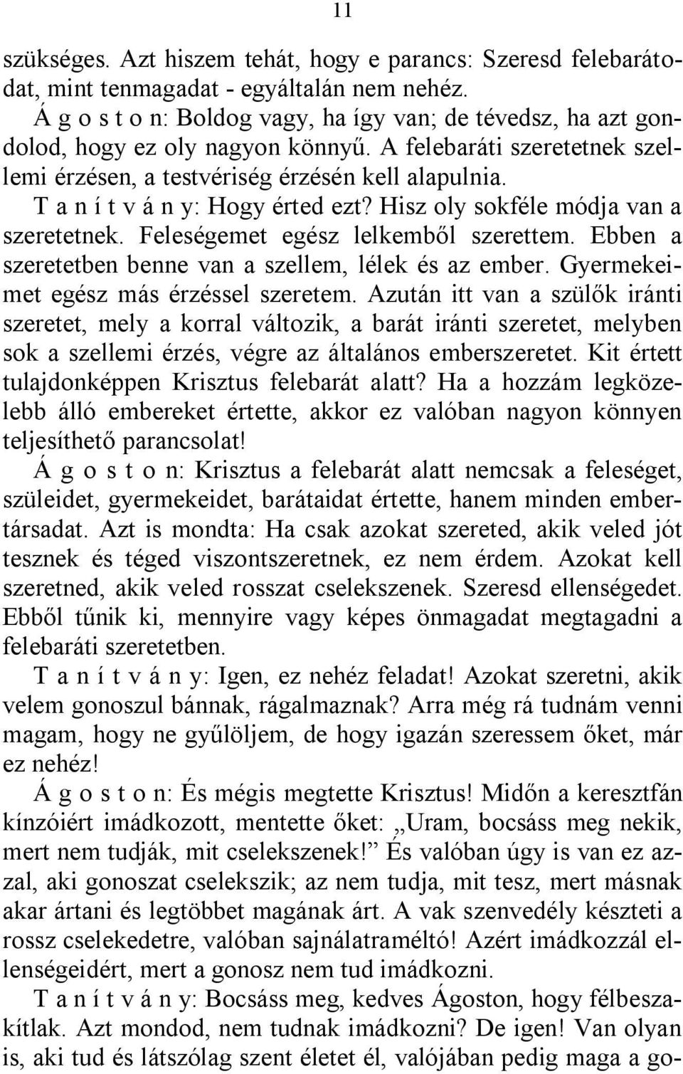 T a n í t v á n y: Hogy érted ezt? Hisz oly sokféle módja van a szeretetnek. Feleségemet egész lelkemből szerettem. Ebben a szeretetben benne van a szellem, lélek és az ember.