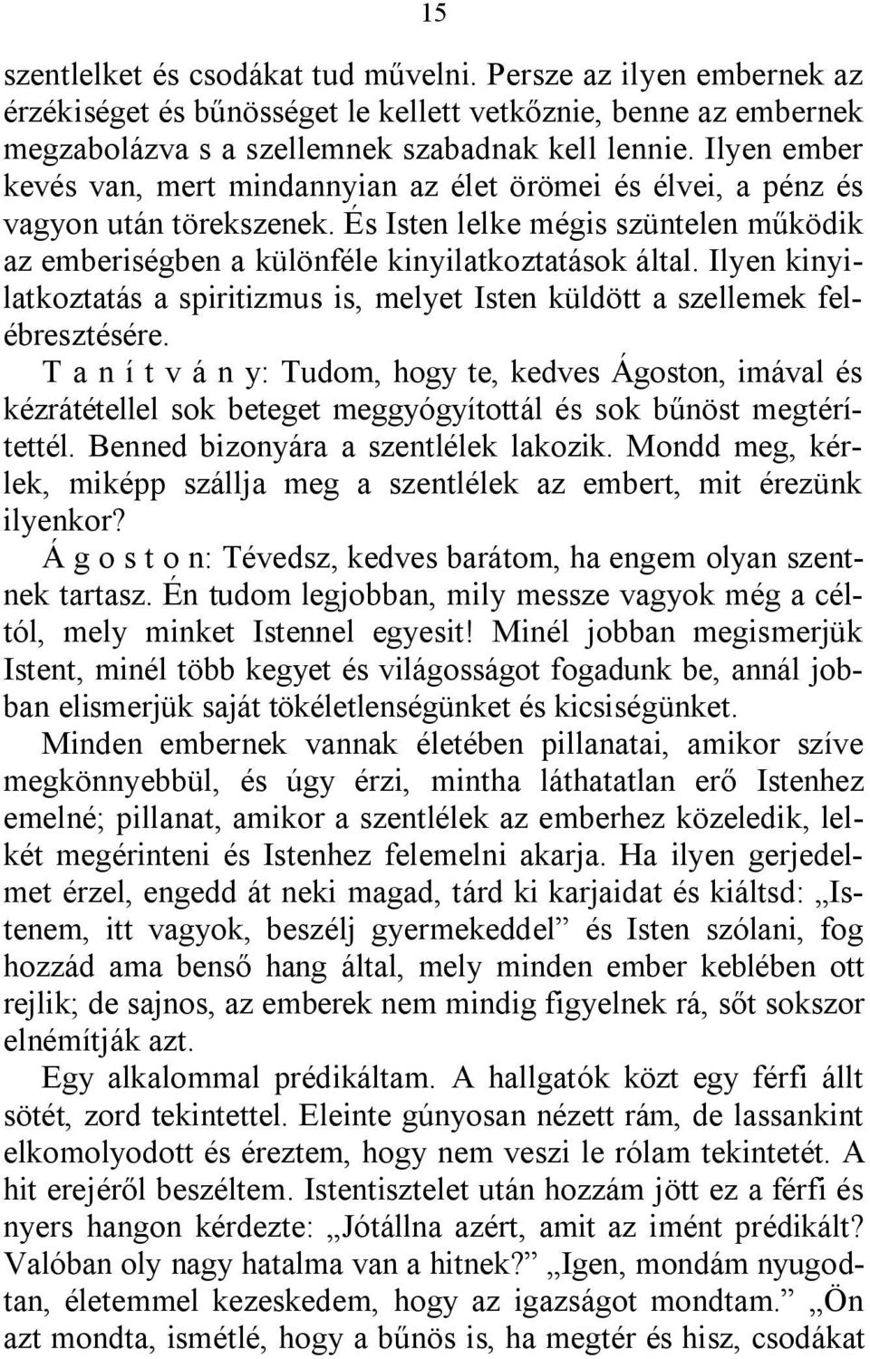 Ilyen kinyilatkoztatás a spiritizmus is, melyet Isten küldött a szellemek felébresztésére.