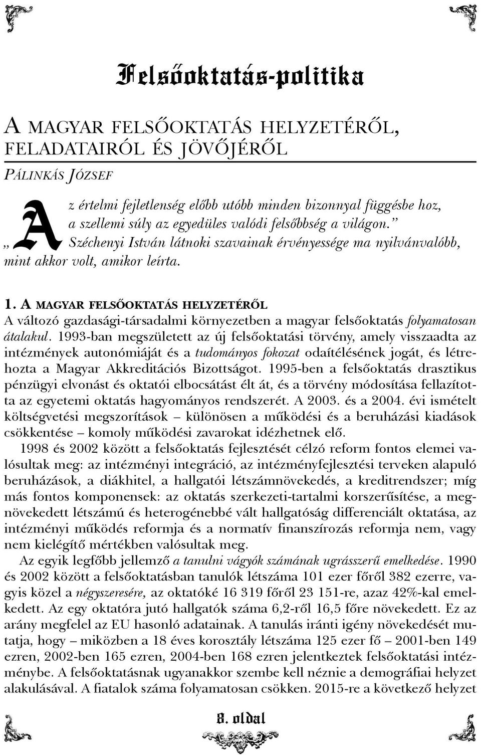 A MAGYAR FELSÕOKTATÁS HELYZETÉRÕL A változó gazdasági-társadalmi környezetben a magyar felsõoktatás folyamatosan átalakul.