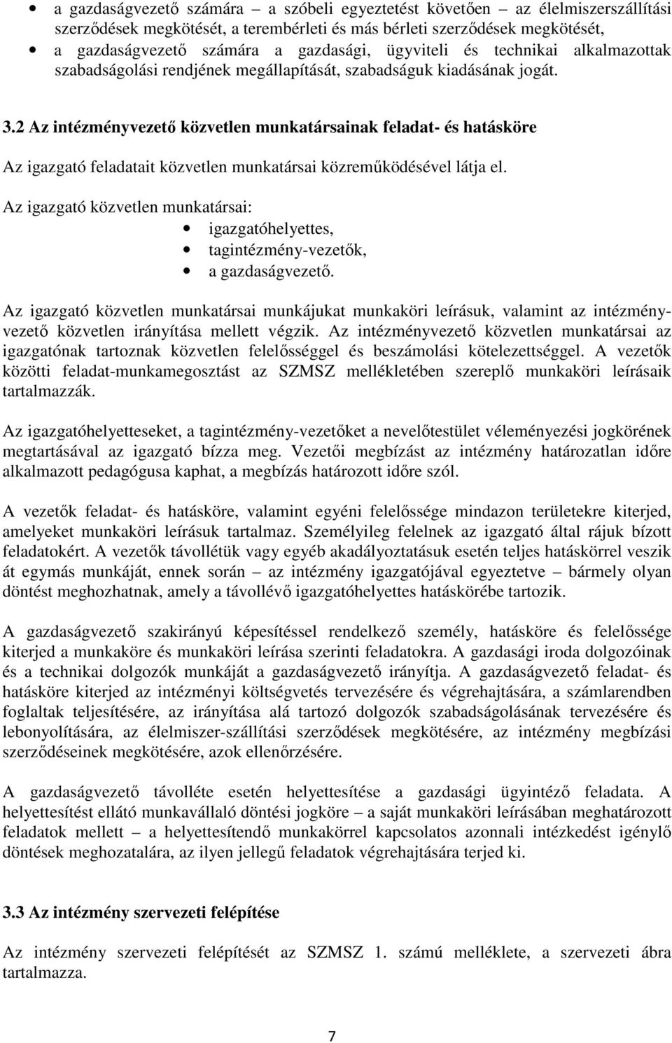 2 Az intézményvezető közvetlen munkatársainak feladat- és hatásköre Az igazgató feladatait közvetlen munkatársai közreműködésével látja el.