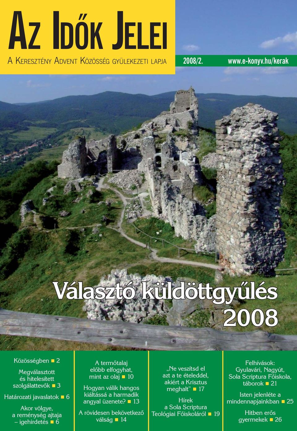 igehirdetés 6 A termőtalaj előbb elfogyhat, mint az olaj 10 Hogyan válik hangos kiáltássá a harmadik angyal üzenete?