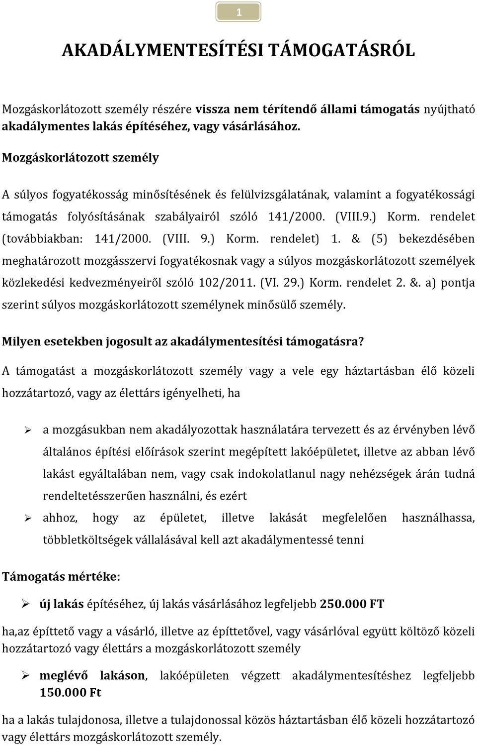 rendelet (továbbiakban: 141/2000. (VIII. 9.) Korm. rendelet) 1.