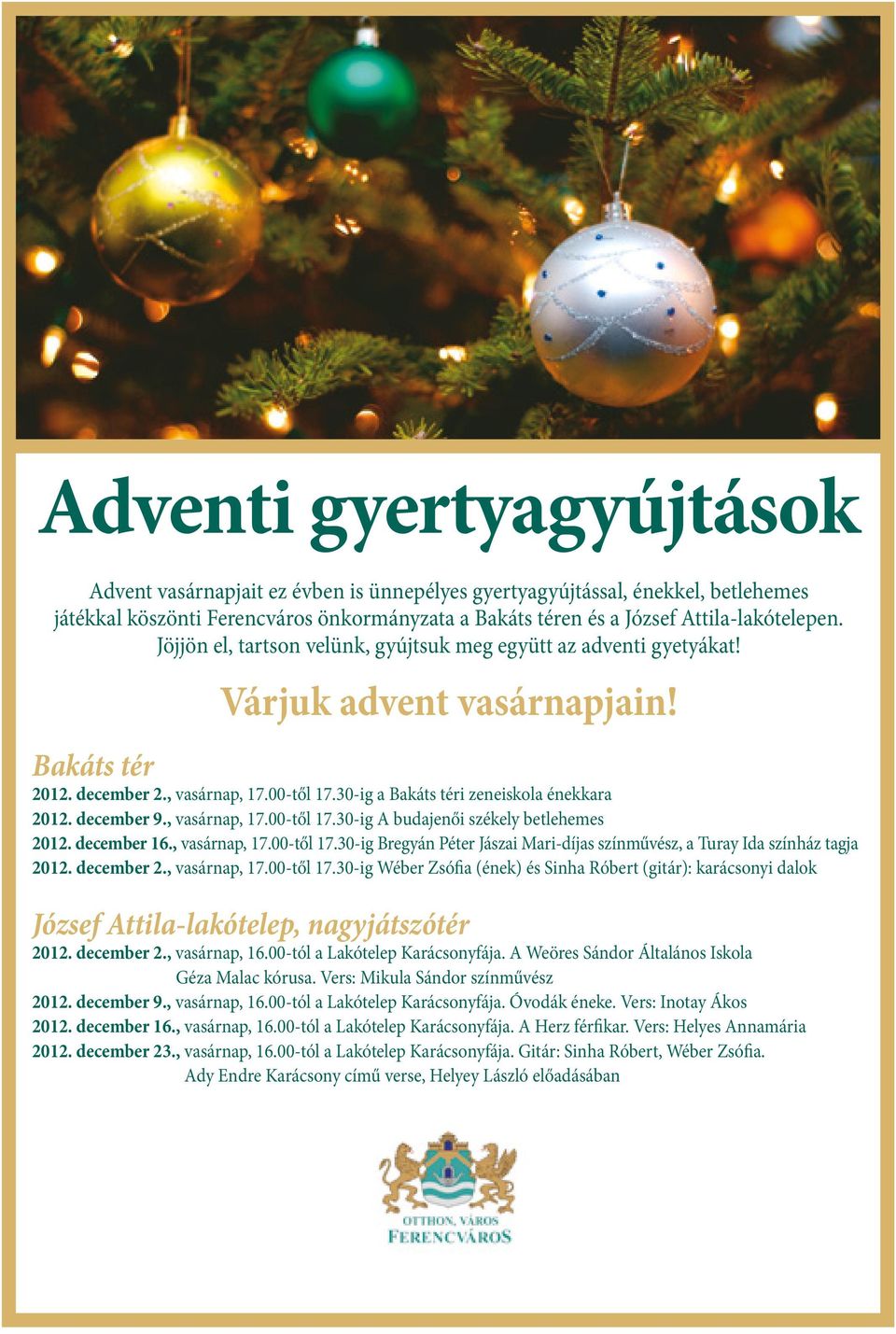 december 9., vasárnap, 17.00-től 17.30-ig A budajenői székely betlehemes 2012. december 16., vasárnap, 17.00-től 17.30-ig Bregyán Péter Jászai Mari-díjas színművész, a Turay Ida színház tagja 2012.