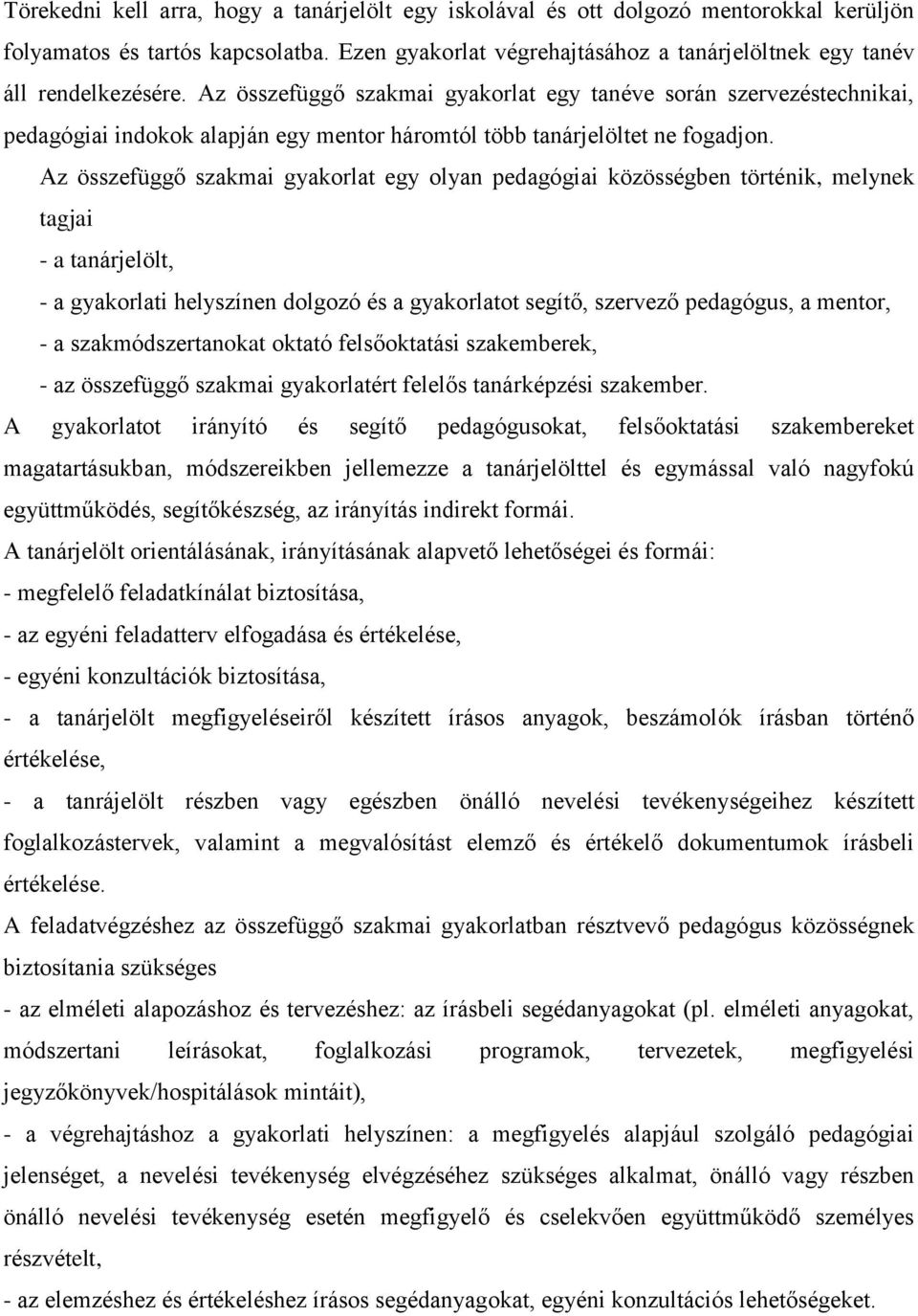 Az összefüggő szakmai gyakorlat egy tanéve során szervezéstechnikai, pedagógiai indokok alapján egy mentor háromtól több tanárjelöltet ne fogadjon.