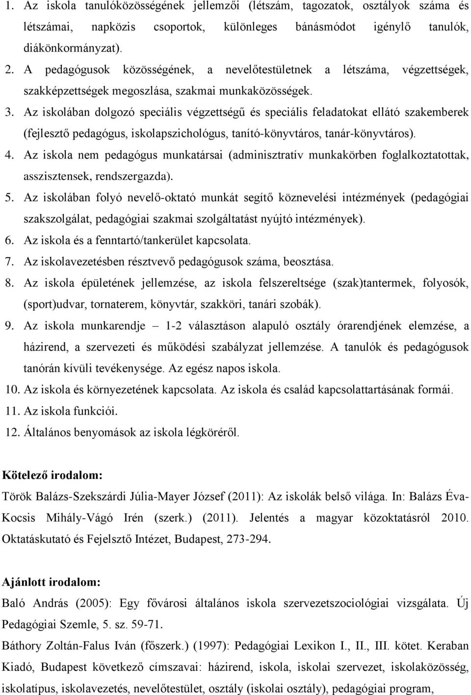 Az iskolában dolgozó speciális végzettségű és speciális feladatokat ellátó szakemberek (fejlesztő pedagógus, iskolapszichológus, tanító-könyvtáros, tanár-könyvtáros). 4.