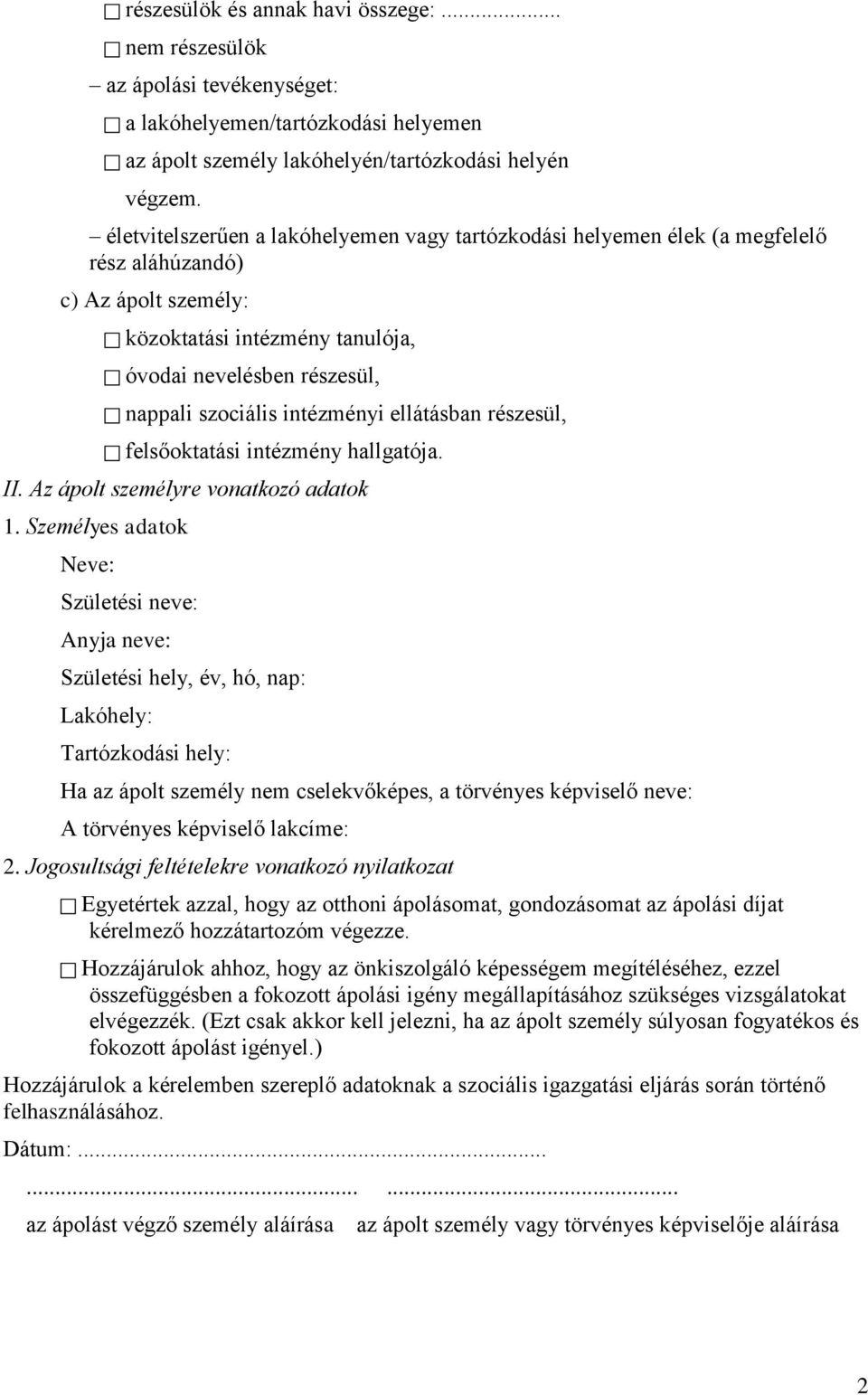 intézményi ellátásban részesül, felsőoktatási intézmény hallgatója. II. Az ápolt személyre vonatkozó adatok 1.