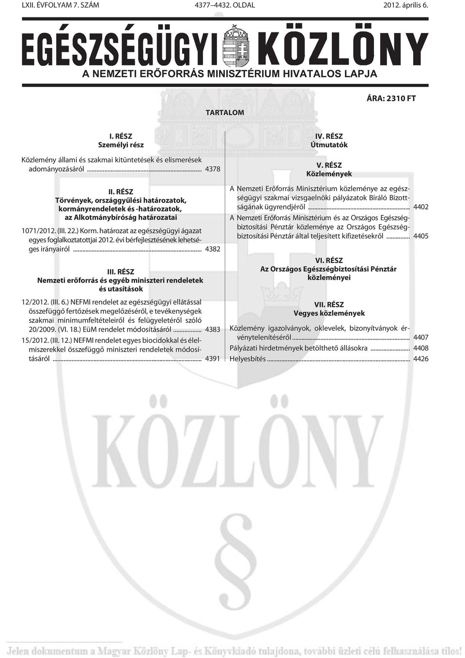 RÉSZ Törvények, országgyûlési határozatok, kormányrendeletek és -határozatok, az Alkotmánybíróság határozatai 1071/2012. (III. 22.) Korm.