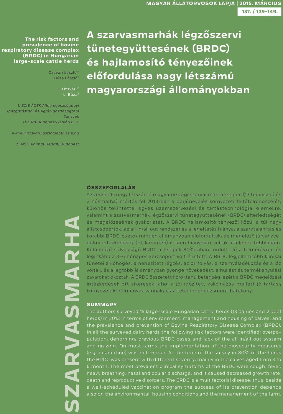 SZIE ÁOTK Állat-egészségügyi Igazgatástani és Agrár-gazdaságtani Tanszék H-1078 Budapest, István u. 2. e-mail: ozsvari.laszlo@aotk.szie.hu 2.