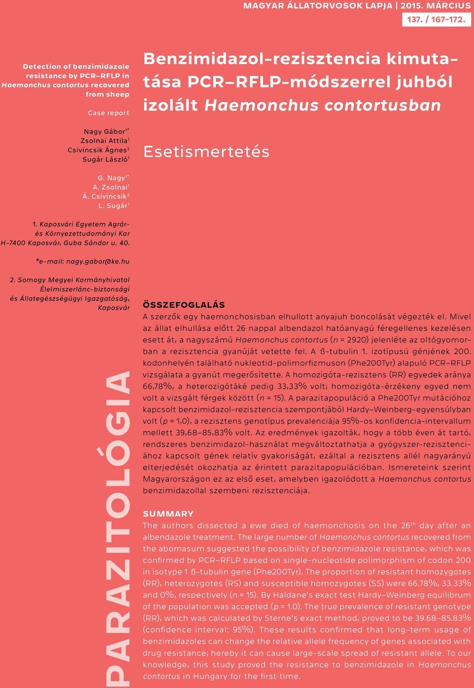 kimutatása PCR RFLP-módszerrel juhból izolált Haemonchus contortusban Esetismertetés G. Nagy 1* A. Zsolnai 1 Á. Csivincsik 2 L. Sugár 1 1.