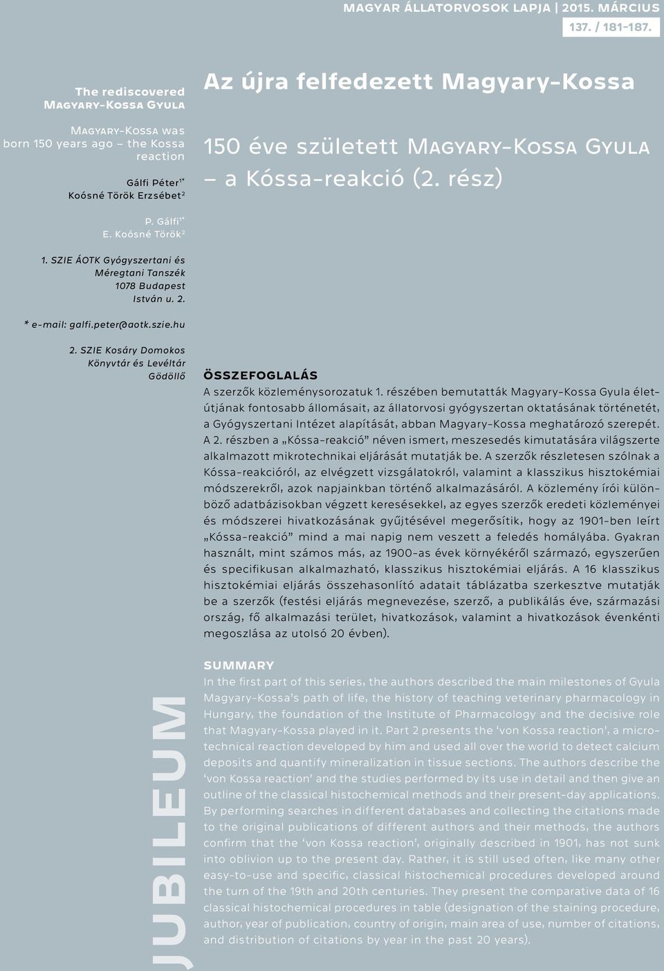 Gyula a Kóssa-reakció (2. rész) P. Gálfi 1* E. Koósné Török 2 1. SZIE ÁOTK Gyógyszertani és Méregtani Tanszék 1078 Budapest István u. 2. * e-mail: galfi.peter@aotk.szie.hu 2.