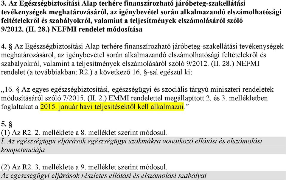 Az Egészségbiztosítási Alap terhére finanszírozható járóbeteg-szakellátási tevékenységek meghatározásáról, az igénybevétel során alkalmazandó elszámolhatósági feltételekről és szabályokról, valamint