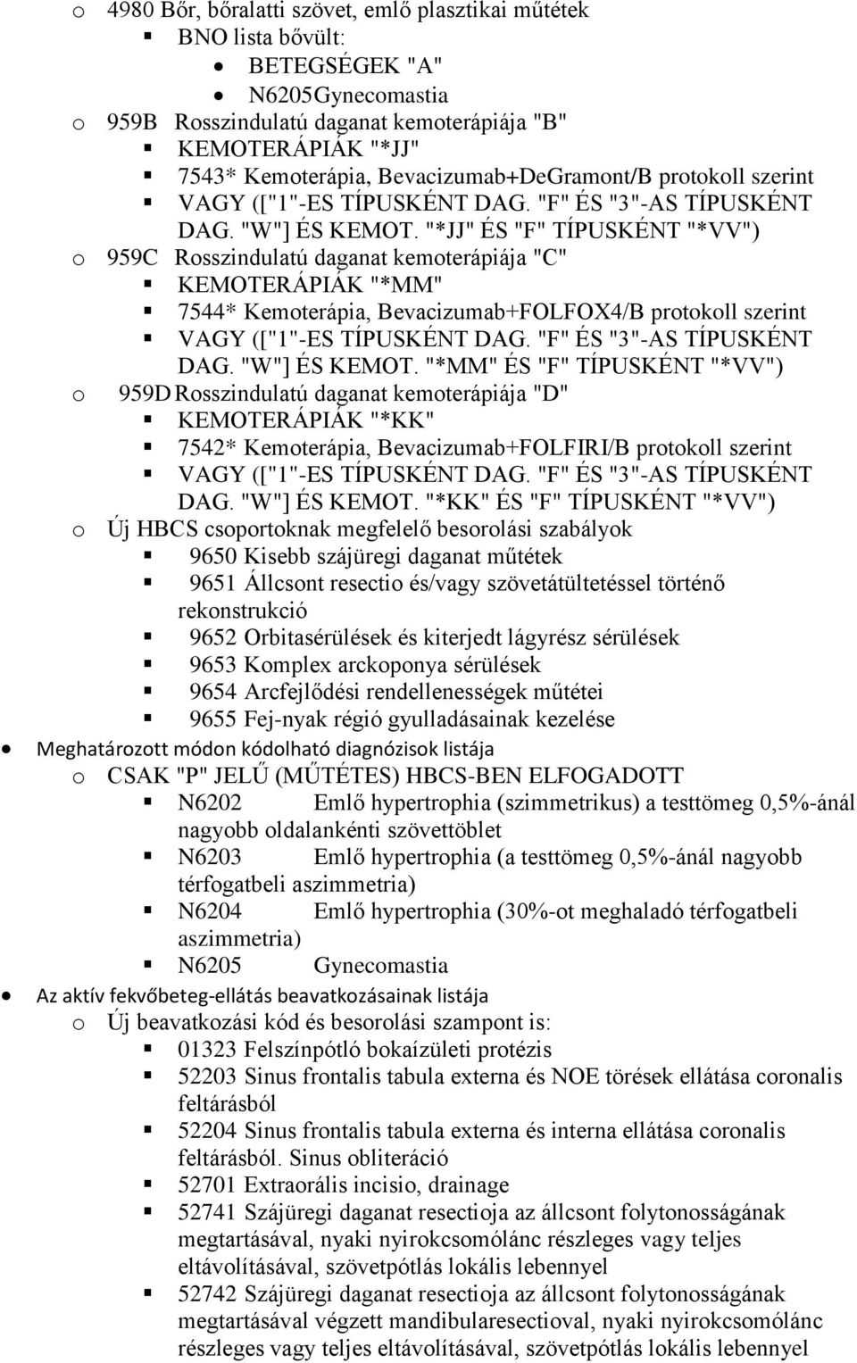 "JJ" ÉS "F" TÍPUSKÉNT "VV") o 959C Rosszindulatú daganat kemoterápiája "C" KEMOTERÁPIÁK "MM" 7544 Kemoterápia, Bevacizumab+FOLFOX4/B protokoll szerint VAGY (["1"-ES TÍPUSKÉNT DAG.