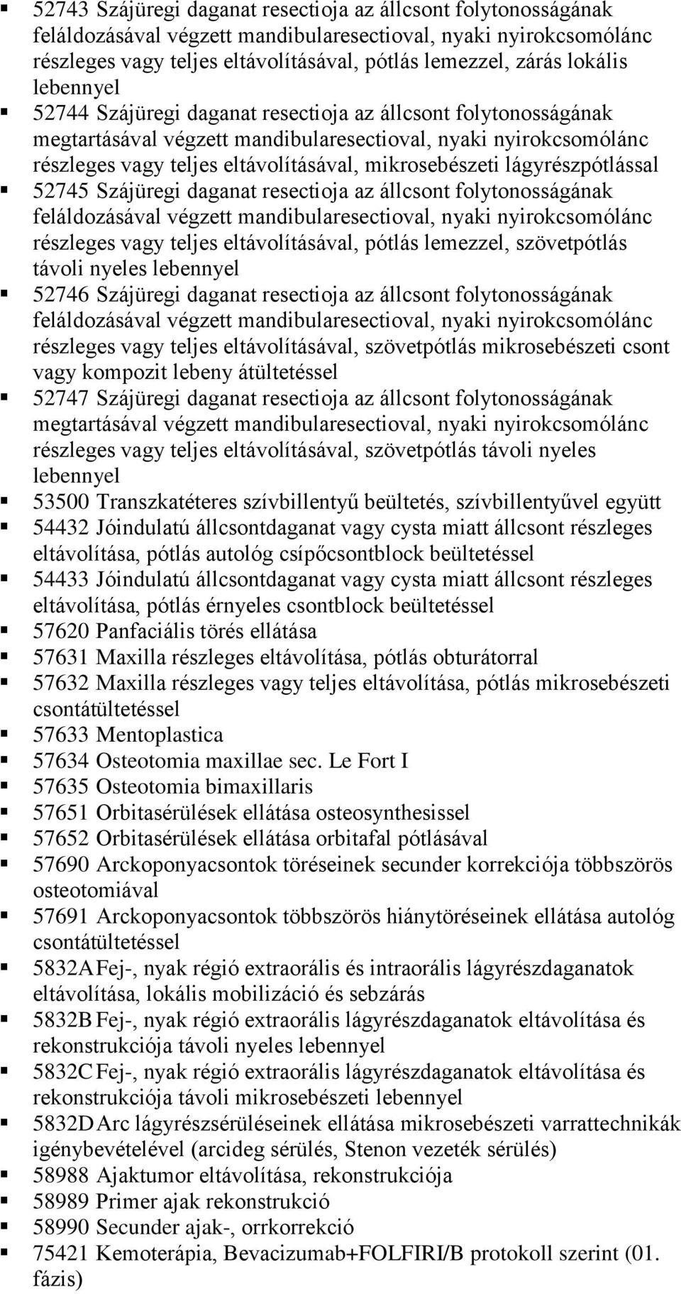 mikrosebészeti lágyrészpótlással 52745 Szájüregi daganat resectioja az állcsont folytonosságának feláldozásával végzett mandibularesectioval, nyaki nyirokcsomólánc részleges vagy teljes