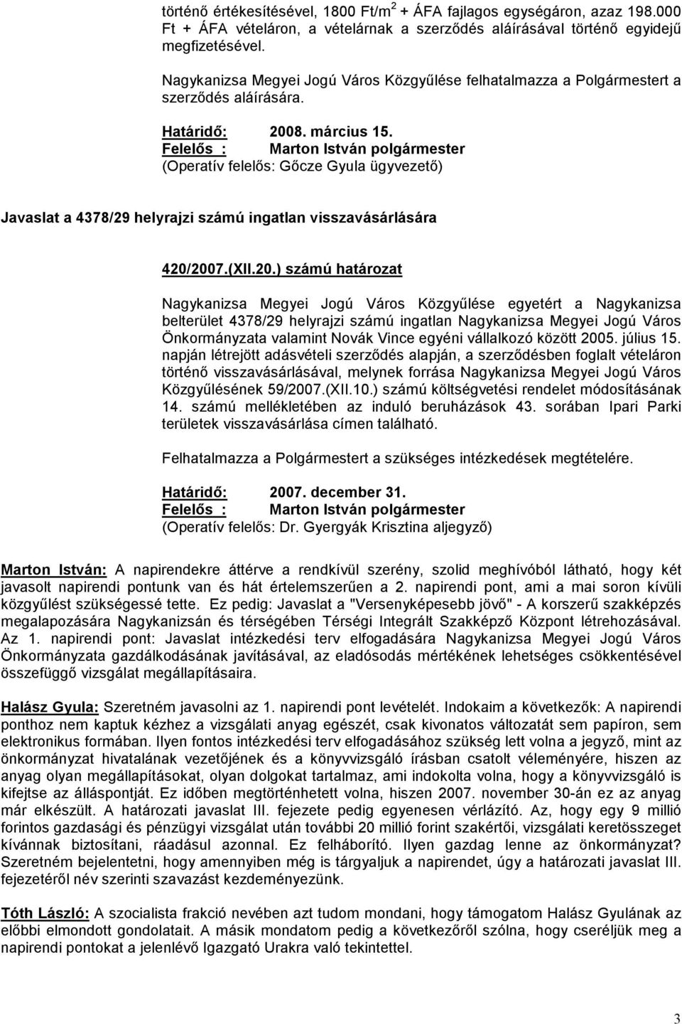 Felelős : Marton István polgármester (Operatív felelős: Gőcze Gyula ügyvezető) Javaslat a 4378/29 helyrajzi számú ingatlan visszavásárlására 420/