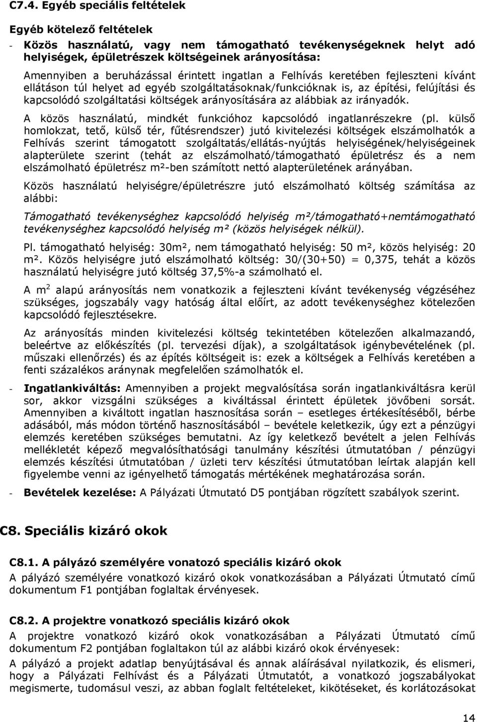 arányosítására az alábbiak az irányadók. A közös használatú, mindkét funkcióhoz kapcsolódó ingatlanrészekre (pl.