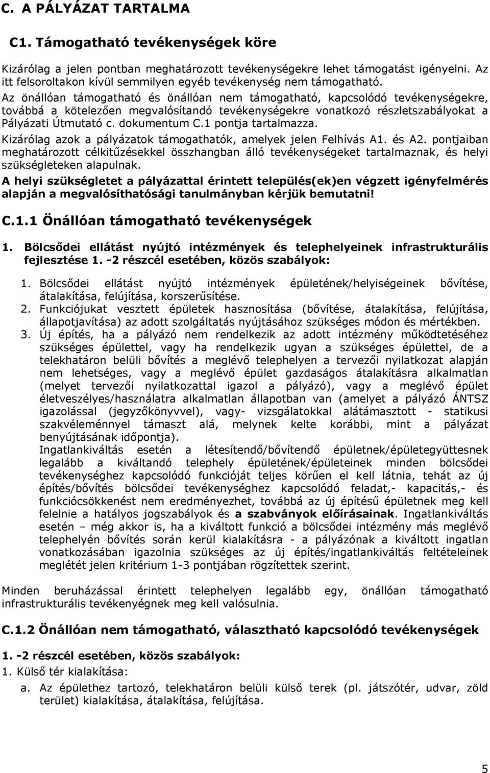 Az önállóan támogatható és önállóan nem támogatható, kapcsolódó tevékenységekre, továbbá a kötelezően megvalósítandó tevékenységekre vonatkozó részletszabályokat a Pályázati Útmutató c. dokumentum C.