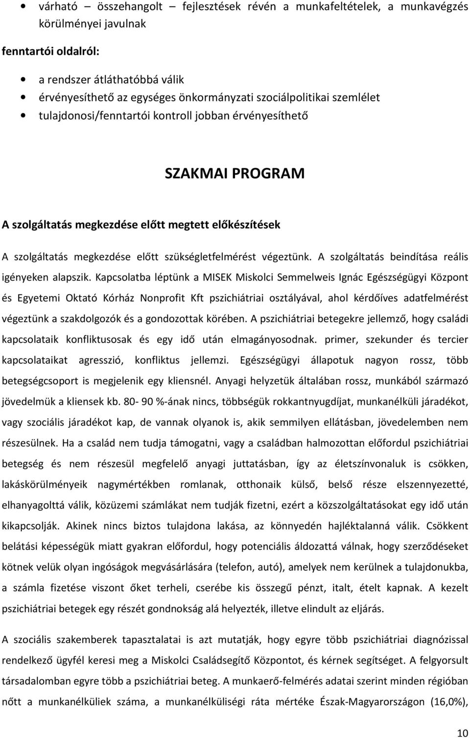 szükségletfelmérést végeztünk. A szolgáltatás beindítása reális igényeken alapszik.