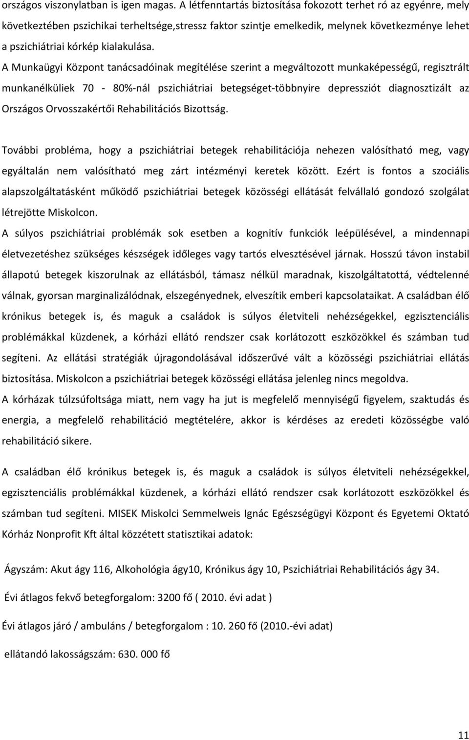 A Munkaügyi Központ tanácsadóinak megítélése szerint a megváltozott munkaképességű, regisztrált munkanélküliek 70-80%-nál pszichiátriai betegséget-többnyire depressziót diagnosztizált az Országos