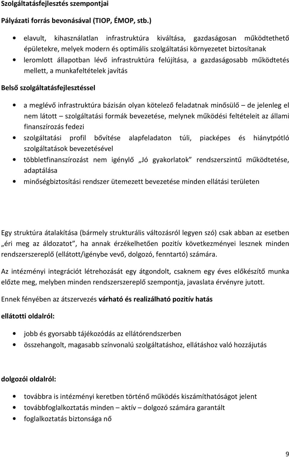 felújítása, a gazdaságosabb működtetés mellett, a munkafeltételek javítás Belső szolgáltatásfejlesztéssel a meglévő infrastruktúra bázisán olyan kötelező feladatnak minősülő de jelenleg el nem látott