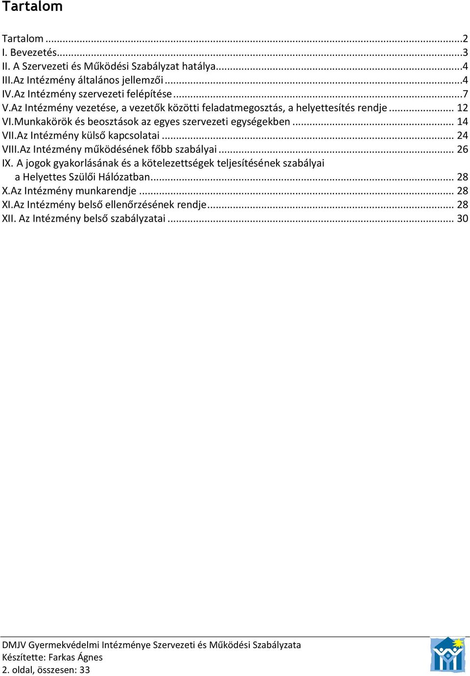 Az Intézmény külső kapcsolatai... 24 VIII.Az Intézmény működésének főbb szabályai... 26 IX.