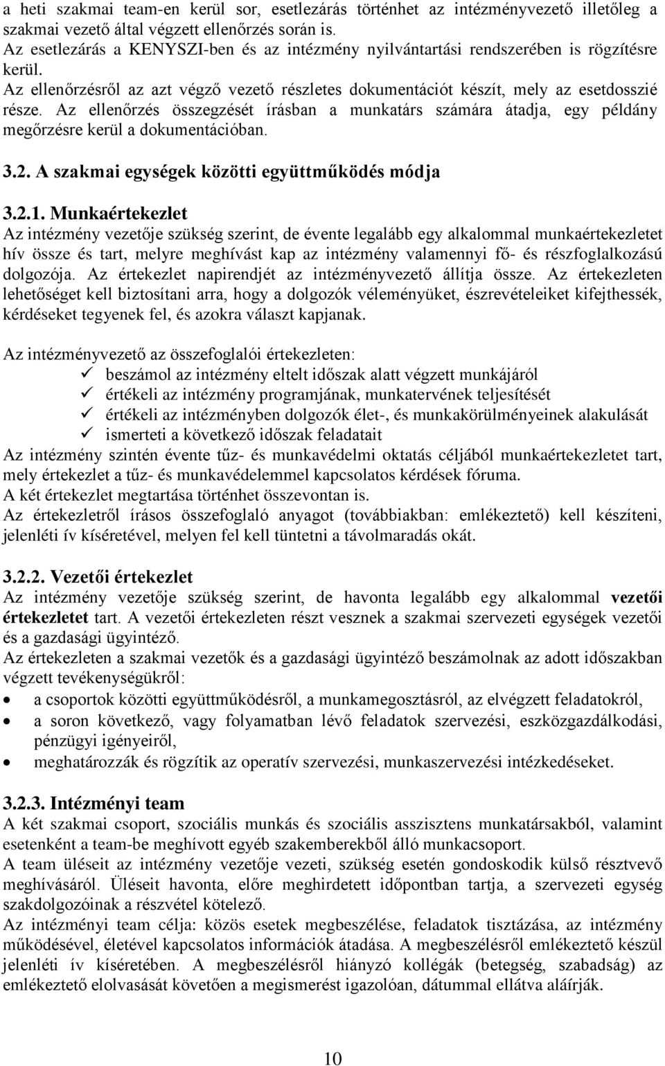 Az ellenőrzés összegzését írásban a munkatárs számára átadja, egy példány megőrzésre kerül a dokumentációban. 3.2. A szakmai egységek közötti együttműködés módja 3.2.1.