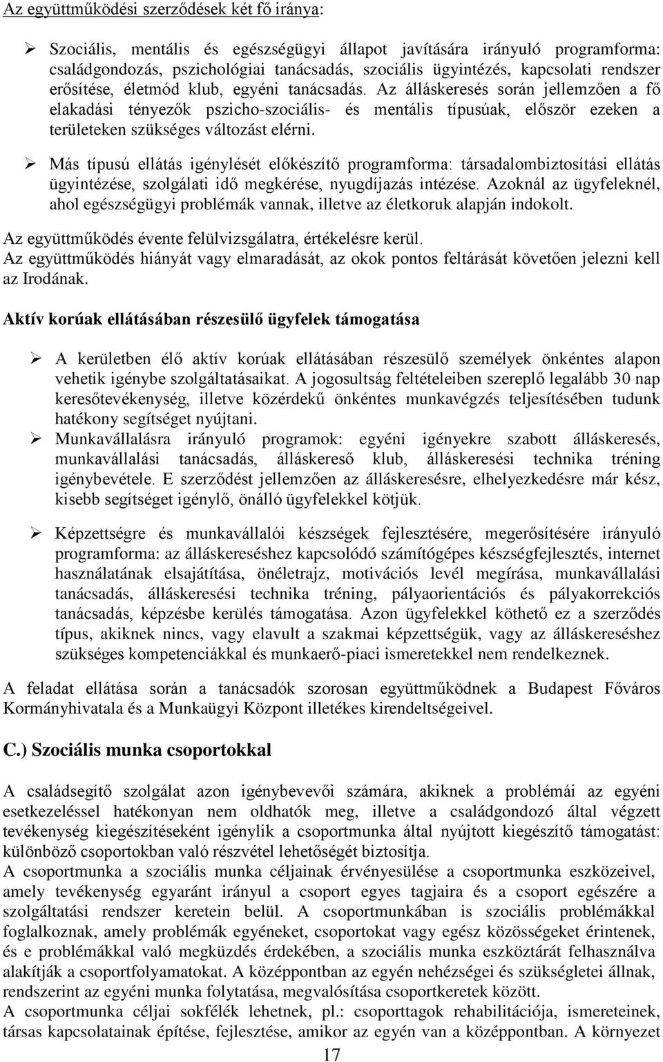 Az álláskeresés során jellemzően a fő elakadási tényezők pszicho-szociális- és mentális típusúak, először ezeken a területeken szükséges változást elérni.