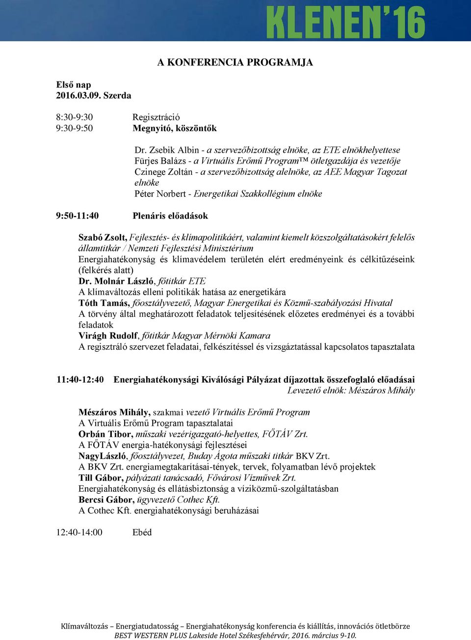 Tagozat elnöke Péter Norbert - Energetikai Szakkollégium elnöke Szabó Zsolt, Fejlesztés- és klímapolitikáért, valamint kiemelt közszolgáltatásokért felelős államtitkár / Nemzeti Fejlesztési