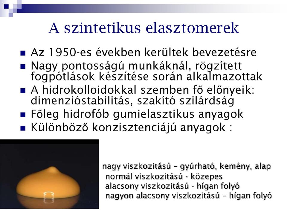 szilárdság Főleg hidrofób gumielasztikus anyagok Különböző konzisztenciájú anyagok : nagy viszkozitású