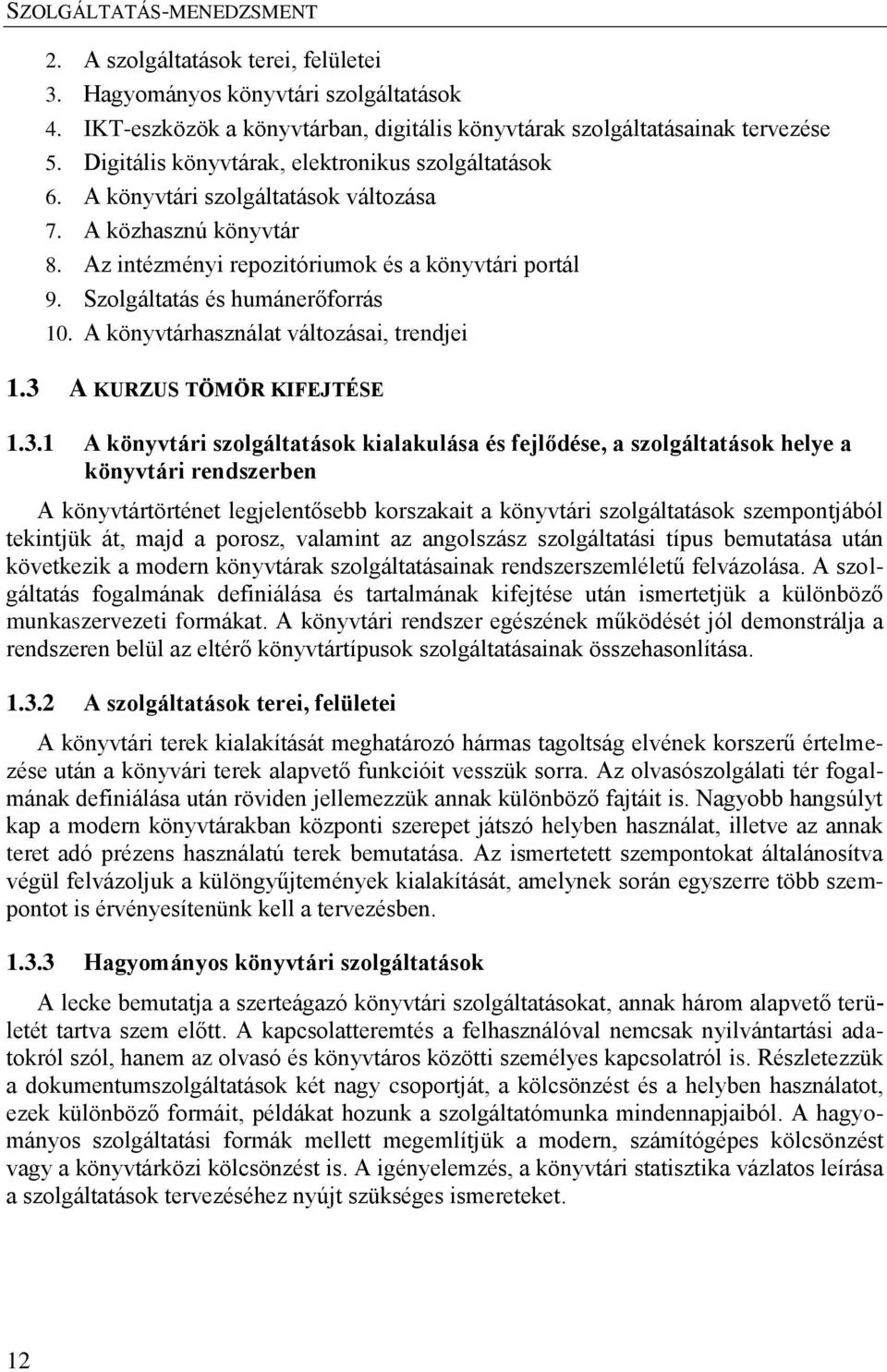 Szolgáltatás és humánerőforrás 10. A könyvtárhasználat változásai, trendjei 1.3 