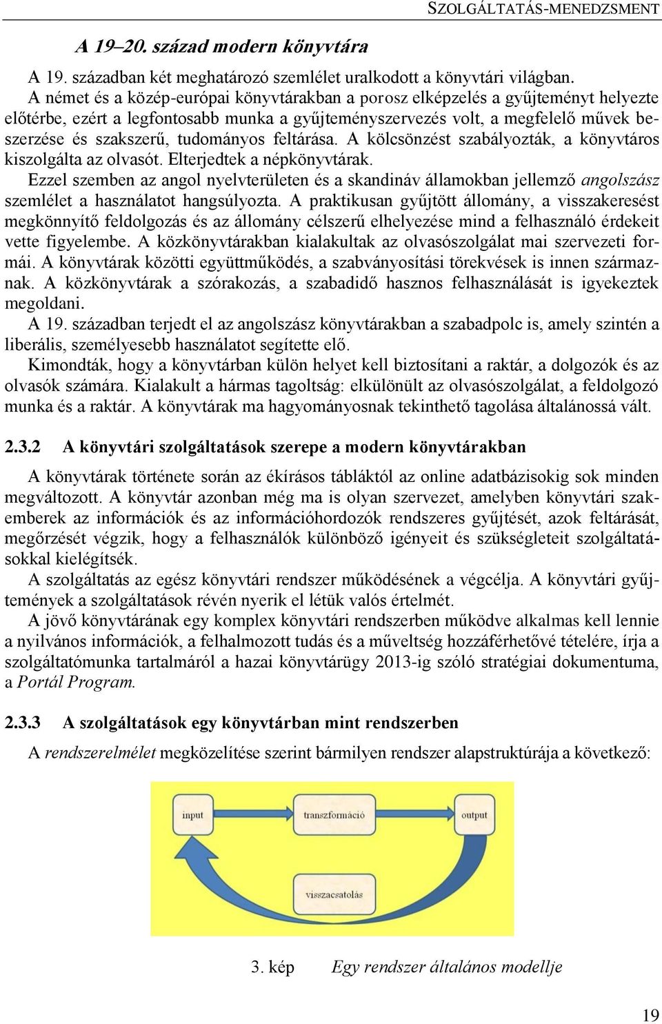 tudományos feltárása. A kölcsönzést szabályozták, a könyvtáros kiszolgálta az olvasót. Elterjedtek a népkönyvtárak.