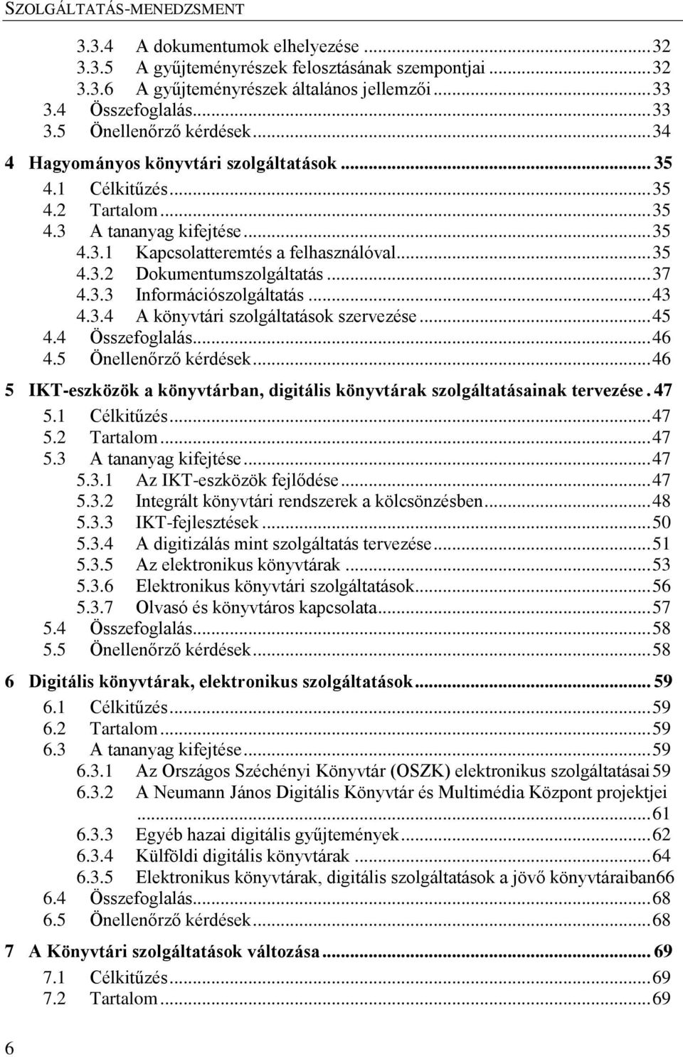 .. 37 4.3.3 Információszolgáltatás... 43 4.3.4 A könyvtári szolgáltatások szervezése... 45 4.4 Összefoglalás... 46 4.5 Önellenőrző kérdések.