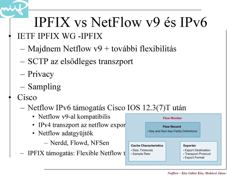 3(7)T után Netflow v9-al kompatibilis IPv4 transzport az netflow exportálásra Netflow