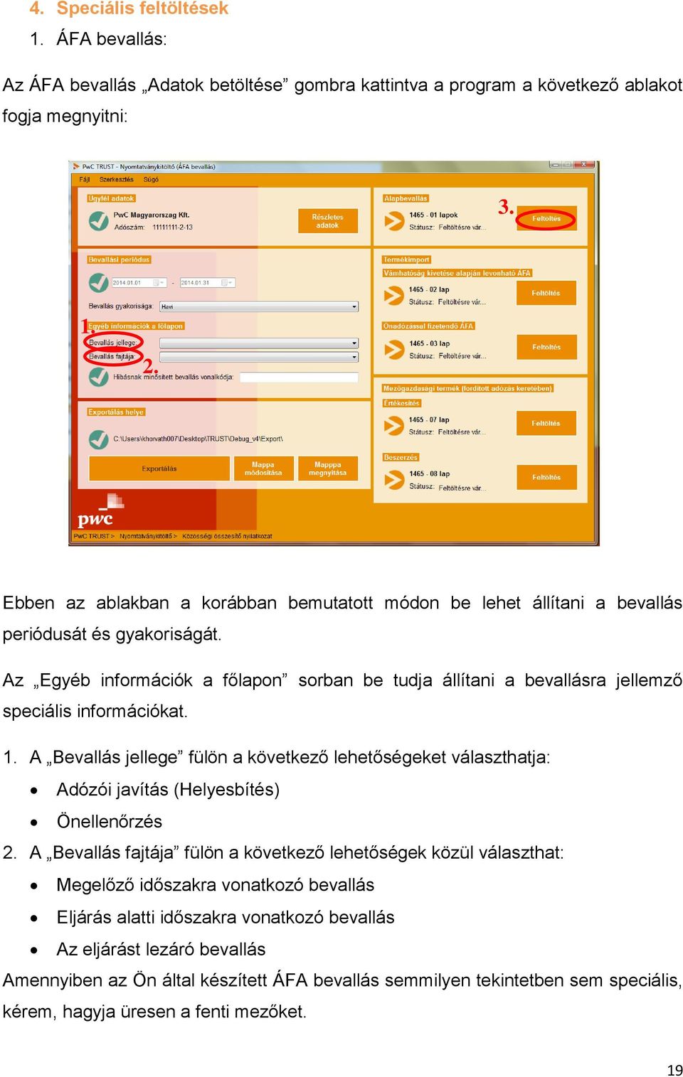 Az Egyéb információk a főlapon sorban be tudja állítani a bevallásra jellemző speciális információkat. 1.