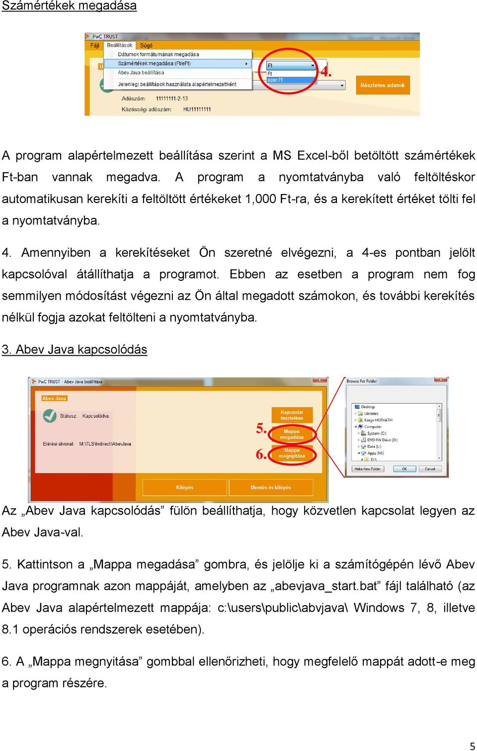 Amennyiben a kerekítéseket Ön szeretné elvégezni, a 4-es pontban jelölt kapcsolóval átállíthatja a programot.