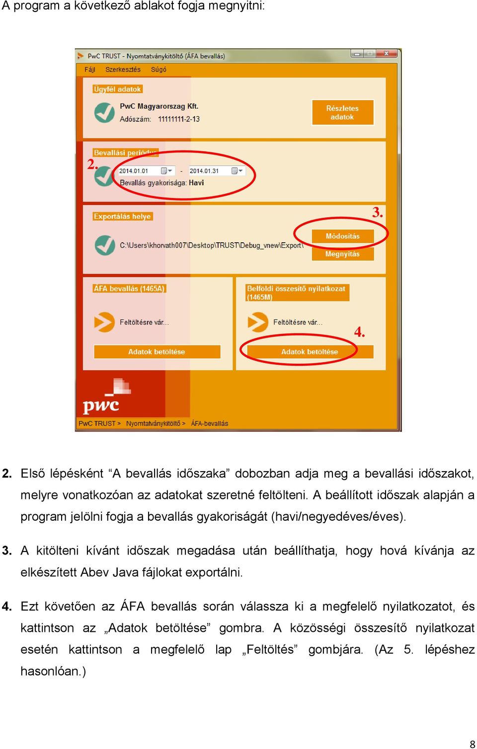 A beállított időszak alapján a program jelölni fogja a bevallás gyakoriságát (havi/negyedéves/éves). 3.