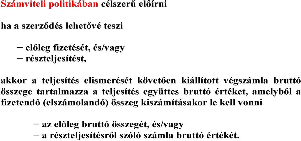 tartalmazza a teljesítés együttes bruttó értéket, amelyből a fizetendő (elszámolandó) összeg