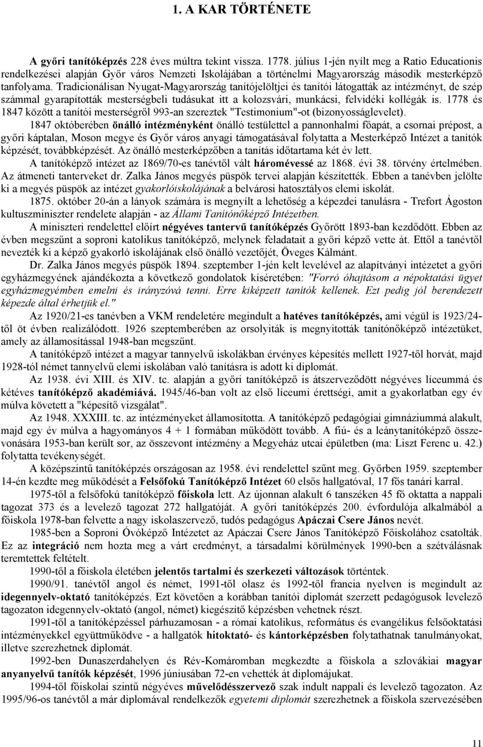 Tradicionálisan Nyugat-Magyarország tanítójelöltjei és tanítói látogatták az intézményt, de szép számmal gyarapították mesterségbeli tudásukat itt a kolozsvári, munkácsi, felvidéki kollégák is.