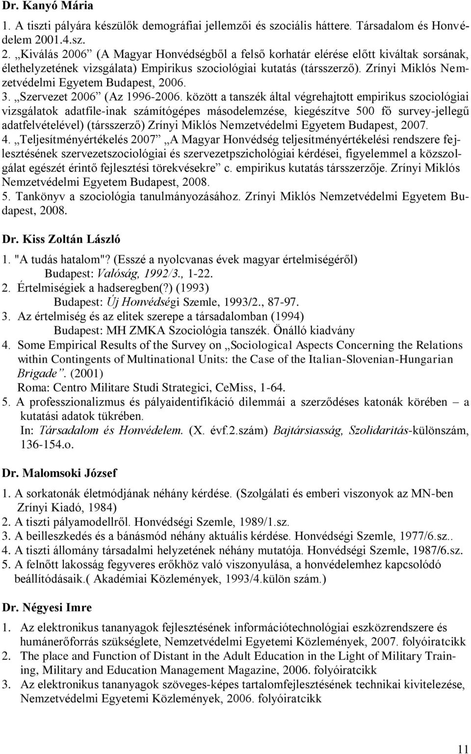 Zrínyi Miklós Nemzetvédelmi Egyetem Budapest, 2006. 3. Szervezet 2006 (Az 1996-2006.