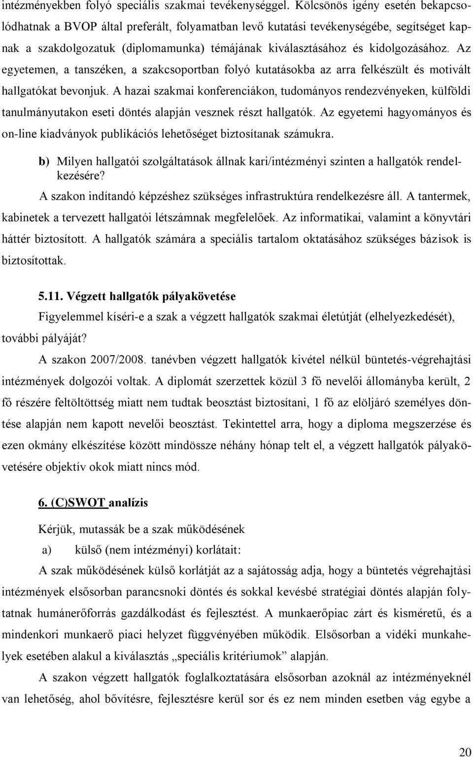 kidolgozásához. Az egyetemen, a tanszéken, a szakcsoportban folyó kutatásokba az arra felkészült és motivált hallgatókat bevonjuk.